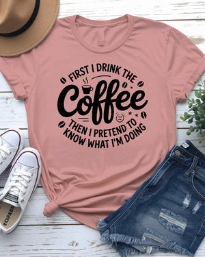 First I Drink Coffee Funny Tee – Hilarious graphic t-shirt for caffeine lovers