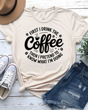 First I Drink Coffee Funny Tee – Hilarious graphic t-shirt for caffeine lovers