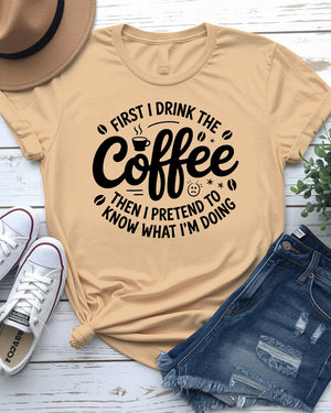 First I Drink Coffee Funny Tee – Hilarious graphic t-shirt for caffeine lovers