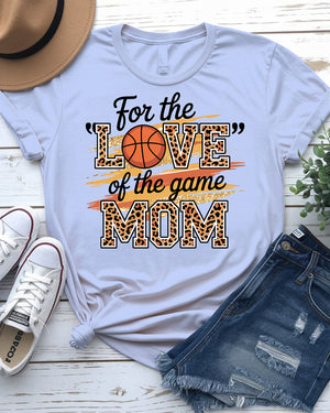 For the Love of The Game Mom Basketball Tee front view
