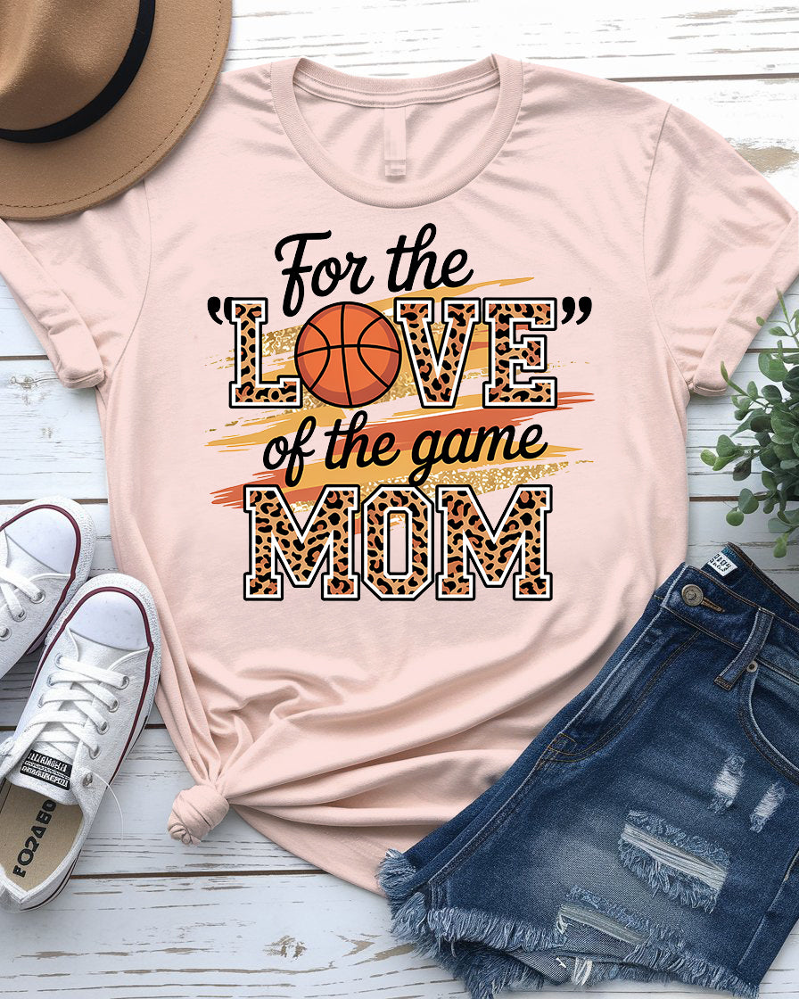 For the Love of The Game Mom Basketball Tee front view
