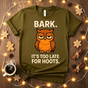 Funny Bark It's Too Late For Hoot Meme T-Shirt