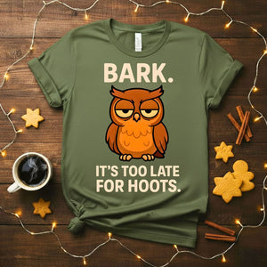 Funny Bark It's Too Late For Hoot Meme T-Shirt