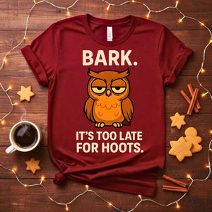 Funny Bark It's Too Late For Hoot Meme T-Shirt