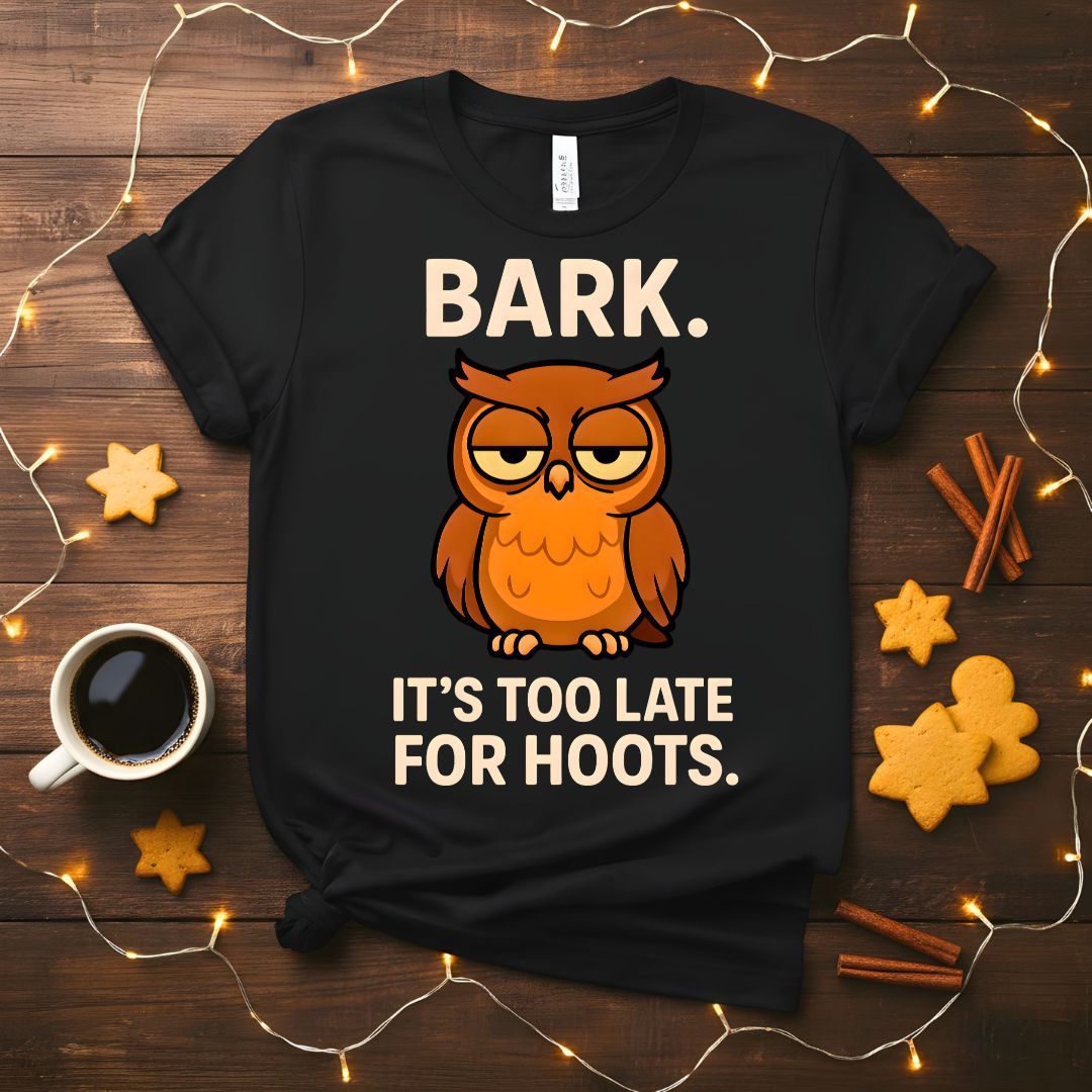 Funny Bark It's Too Late For Hoot Meme T-Shirt