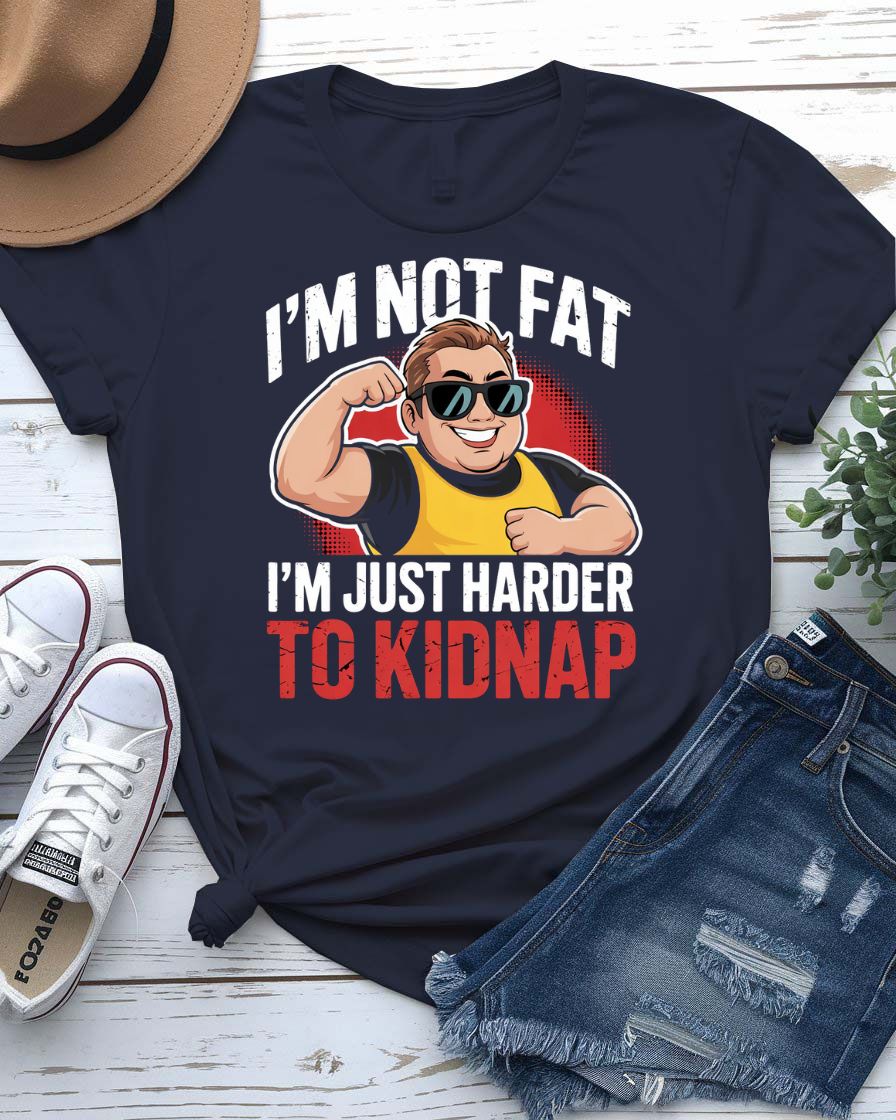 Funny Typographic T-Shirt – “I Am Not Fat I Am Just Harder to Kidnap” – Memez Store Apparel