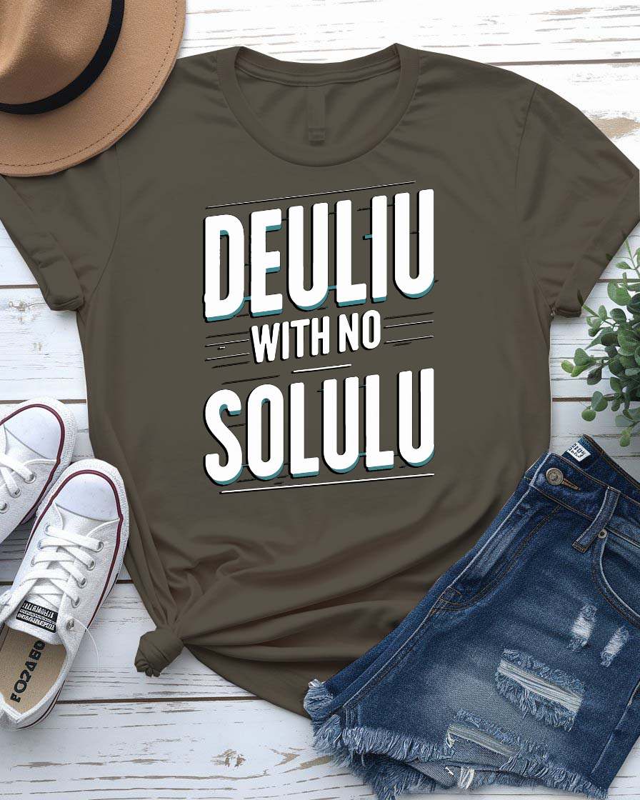 Funny “Deuliu With No Solulu” Typographical Tee – sarcastic unisex meme shirt made-to-order by Memez Store