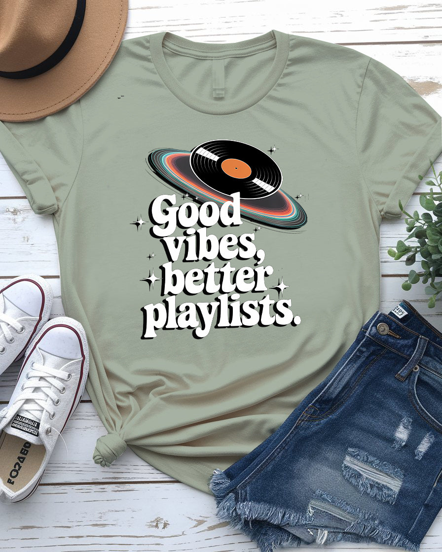 Good Vibes Better Playlist Tee - Music Meme Shirt