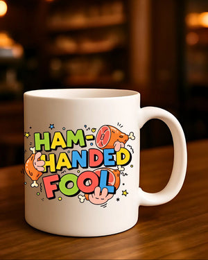 Ham Handed Fool funny ceramic coffee mug gift