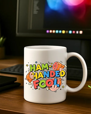 Ham Handed Fool funny ceramic coffee mug gift
