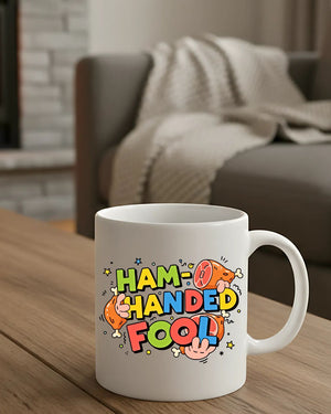 Ham Handed Fool funny ceramic coffee mug gift