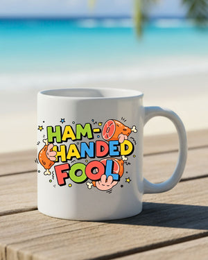 Ham Handed Fool funny ceramic coffee mug gift