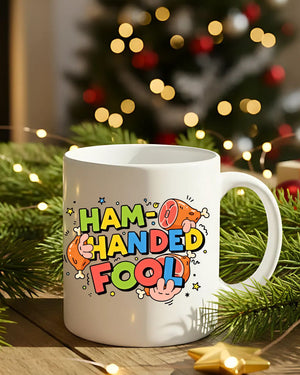 Ham Handed Fool funny ceramic coffee mug gift