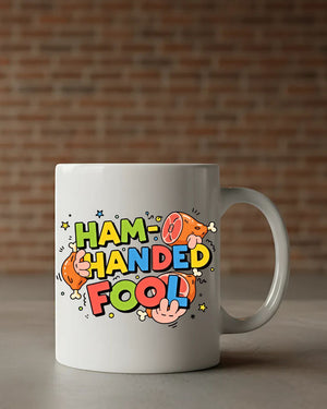 Ham Handed Fool funny ceramic coffee mug gift