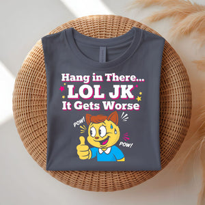 Hanging In There Lol Jk Funny Relatable T-Shirt