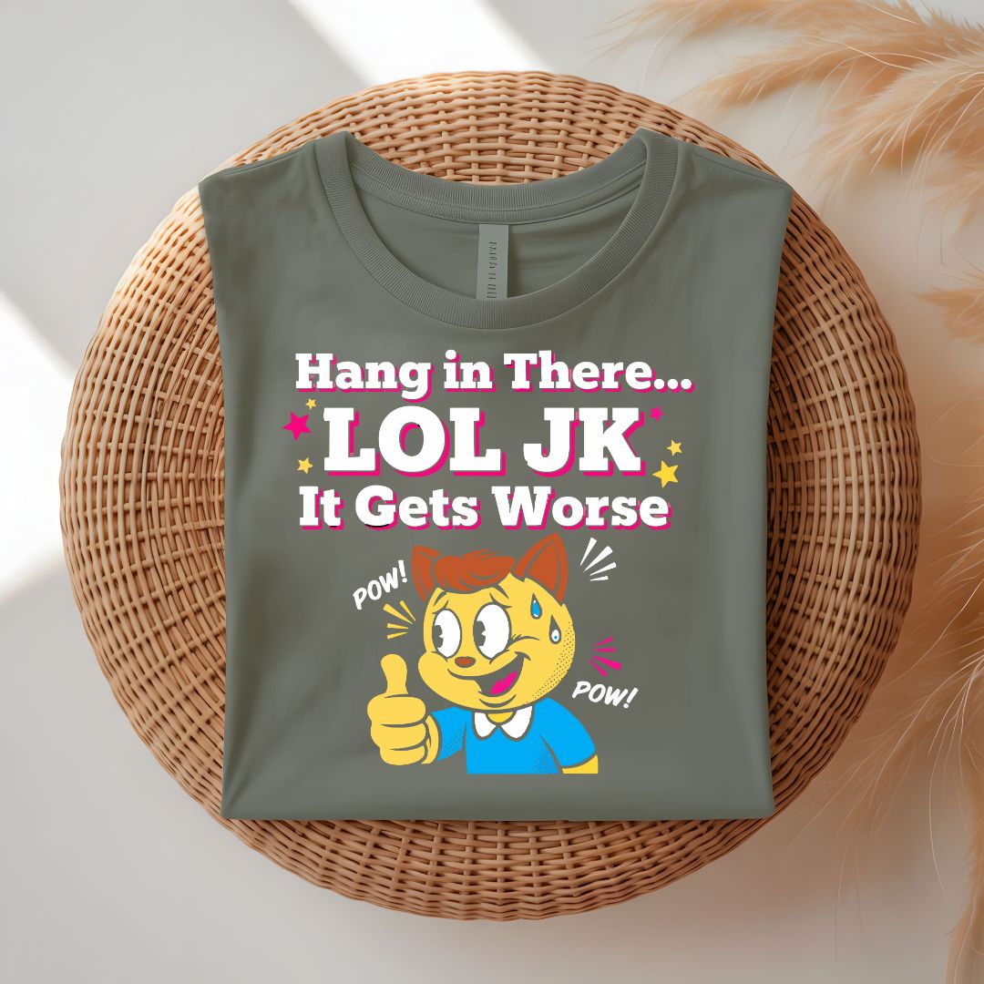 Hanging In There Lol Jk Funny Relatable T-Shirt