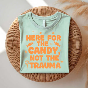 Here for Candy Not for Trauma funny boundary t-shirt