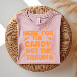 Here for Candy Not for Trauma funny boundary t-shirt