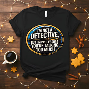 I Am Not Detective Funny Anti Mystery T-Shirt