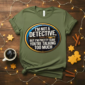 I Am Not Detective Funny Anti Mystery T-Shirt
