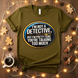 I Am Not Detective Funny Anti Mystery T-Shirt