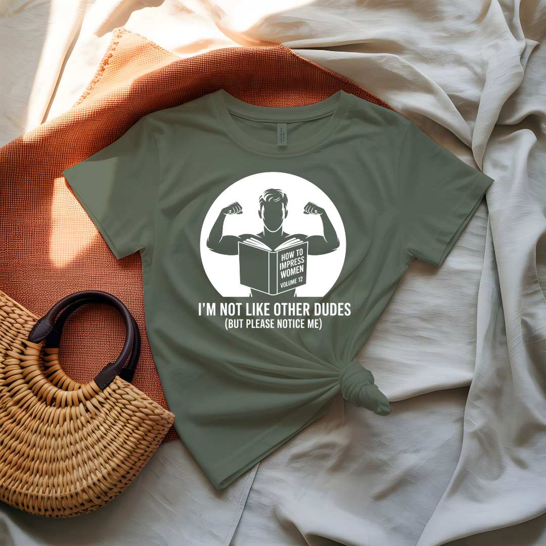 I Am Not Like Other Dudes Funny Meme T-Shirt by Memez Store