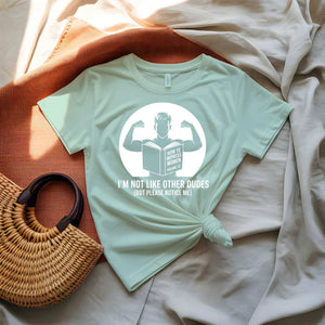 I Am Not Like Other Dudes Funny Meme T-Shirt by Memez Store