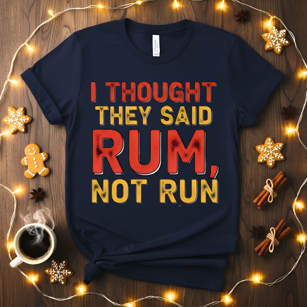 I Thought You Said Rum Funny Drinking Humor T-Shirt