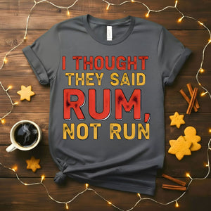 I Thought You Said Rum Funny Drinking Humor T-Shirt