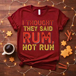 I Thought You Said Rum Funny Drinking Humor T-Shirt
