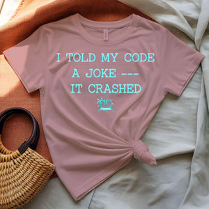 I Told My Code a Joke programmer humor t-shirt