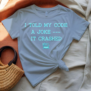 I Told My Code a Joke programmer humor t-shirt