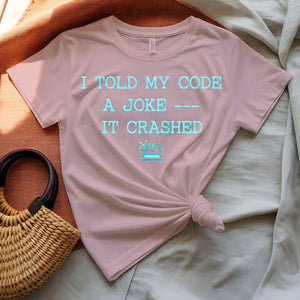 I Told My Code a Joke programmer humor t-shirt