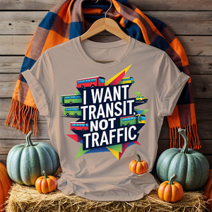 I Want Transit Not Traffic – Urban Planning Political Meme Tee by Memez Store