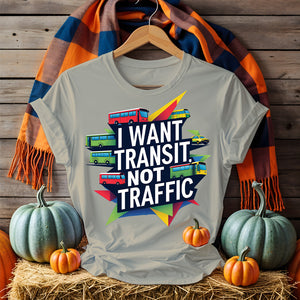 I Want Transit Not Traffic – Urban Planning Political Meme Tee by Memez Store