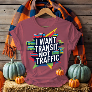 I Want Transit Not Traffic – Urban Planning Political Meme Tee by Memez Store