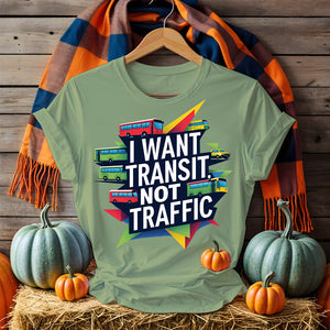 I Want Transit Not Traffic – Urban Planning Political Meme Tee by Memez Store