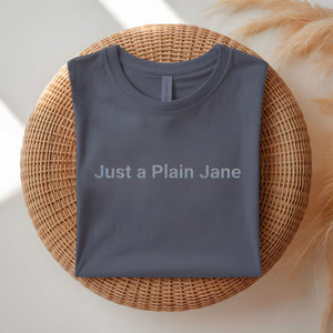 Just a Plain Jane Funny Relatable T-Shirt