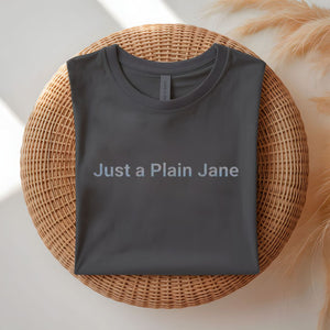 Just a Plain Jane Funny Relatable T-Shirt