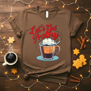 Let's Get Frothy Funny Coffee Barista T-Shirt