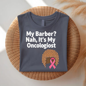 My Barber Nah Oncologist Funny Survivor T-Shirt