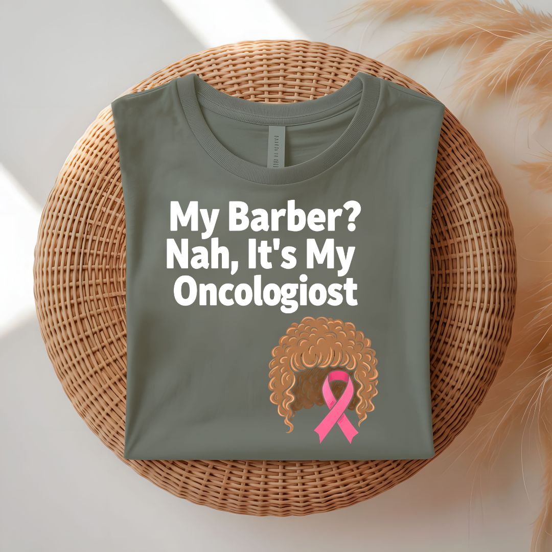 My Barber Nah Oncologist Funny Survivor T-Shirt