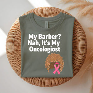 My Barber Nah Oncologist Funny Survivor T-Shirt