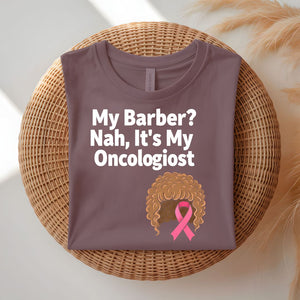 My Barber Nah Oncologist Funny Survivor T-Shirt