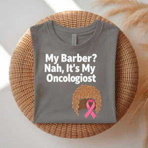 My Barber Nah Oncologist Funny Survivor T-Shirt