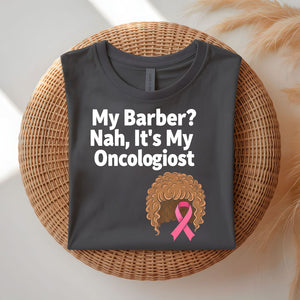 My Barber Nah Oncologist Funny Survivor T-Shirt