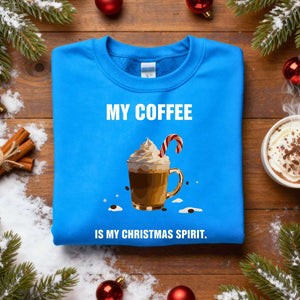 “My Coffee Is My Christmas Spirit Sweatshirt – funny coffee lover Christmas meme sweatshirt for caffeine fans.