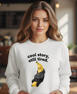 Sarcastic unisex sweatshirt with Cool Story Still Tired text