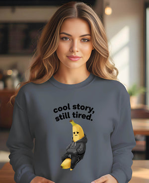 Cool Story Still Tired Sweatshirt funny meme pullover