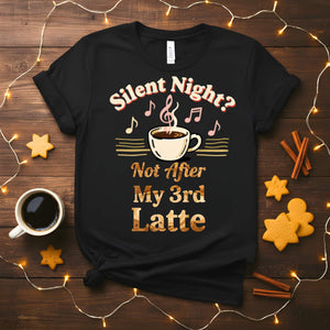 “Silent Night Not After My 3rd Latte Meme Funny Tee – Christmas coffee meme shirt with hilarious festive text design for latte lovers.”